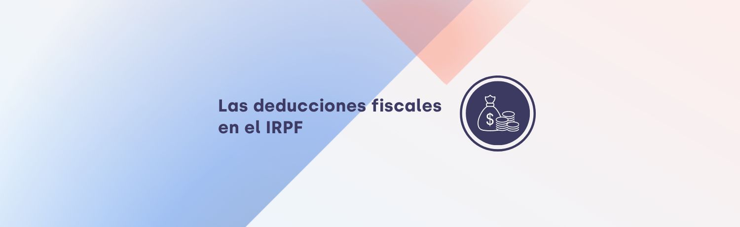 Deducciones Fiscales en la Declaración de la Renta 2024 / 2025