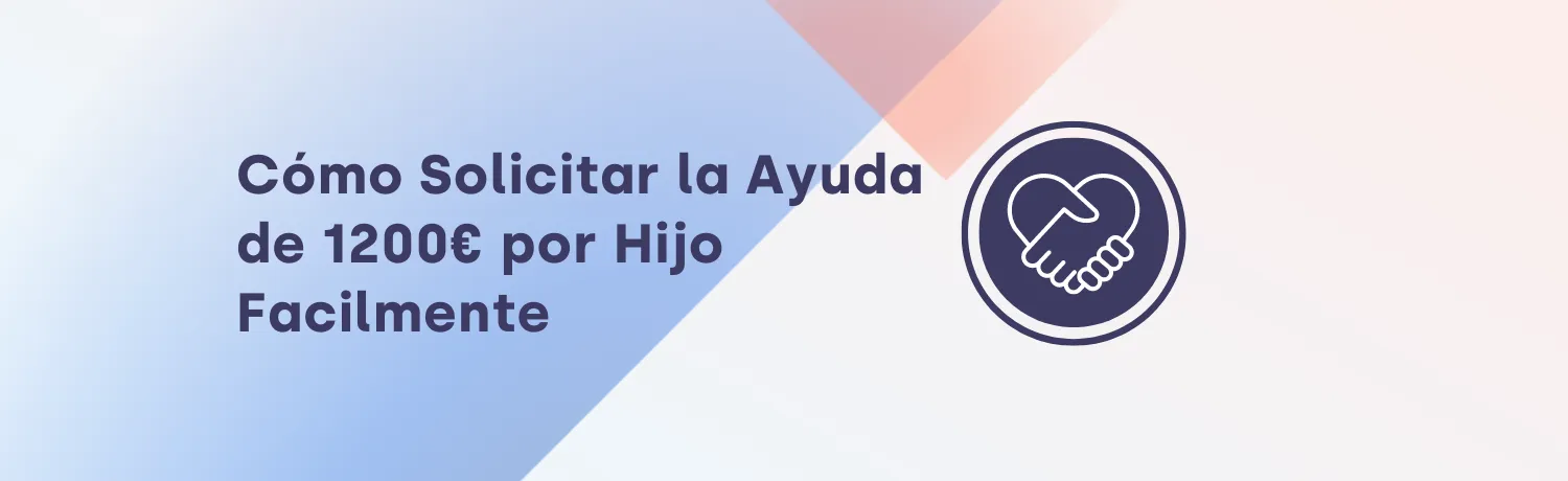 Cómo Solicitar la Ayuda de 1200€ por Hijo Facilmente | TaxDown