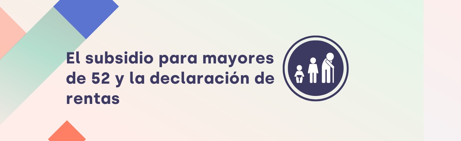 El subsidio para mayores de 52 y la declaración de rentas | TaxDown